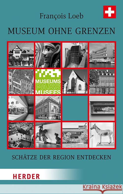Museum Ohne Grenzen: Schatze Der Region Entdecken - Band 3: Schweiz Francois Loeb 9783451388552 Verlag Herder