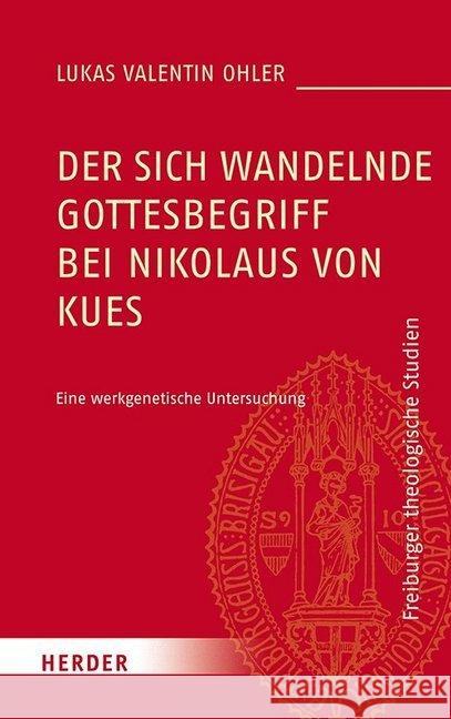 Der Sich Wandelnde Gottesbegriff Bei Nikolaus Von Kues: Eine Werkgenetische Untersuchung Ohler, Lukas Valentin 9783451388590 Herder, Freiburg