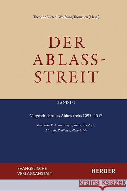 Vorgeschichte Des Ablassstreits 1095-1517: Kirchliche Verlautbarungen, Recht, Theologie, Liturgie, Predigten, Ablassbriefe Dieter, Theodor 9783451389016