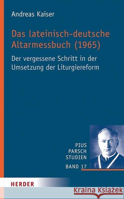 Das Lateinisch-Deutsche Altarmessbuch (1965): Der Vergessene Schritt in Der Umsetzung Der Liturgiereform Kaiser, Andreas 9783451389177