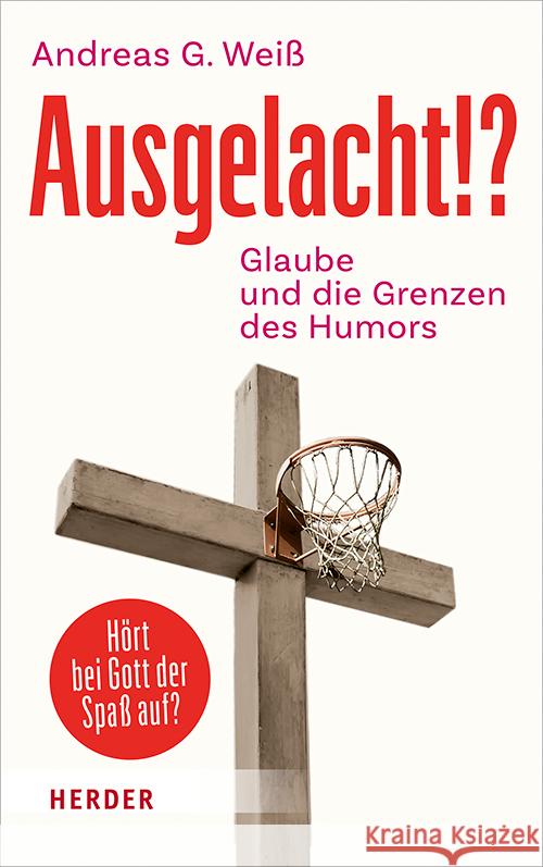 Ausgelacht!?: Glaube Und Die Grenzen Des Humors Andreas G. Weiss 9783451389535