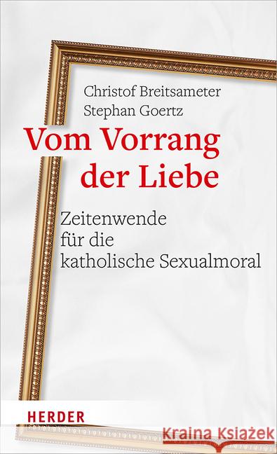 Vom Vorrang Der Liebe - Zeitenwende Fur Die Katholische Sexualmoral Breitsameter, Christof 9783451389542