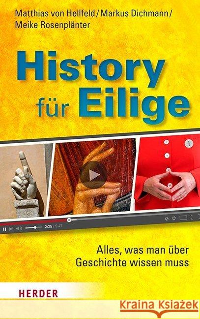 History Fur Eilige: Alles, Was Man Uber Geschichte Wissen Muss Dichmann, Markus 9783451389627 Verlag Herder