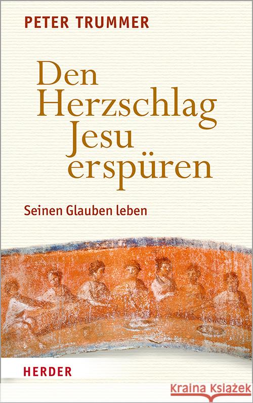 Den Herzschlag Jesu Erspuren: Seinen Glauben Leben Peter Trummer 9783451390203 Verlag Herder