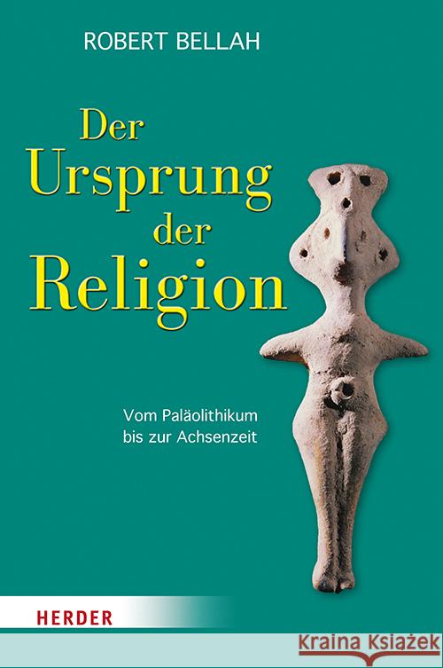 Der Ursprung Der Religion: Vom Palaolithikum Bis Zur Achsenzeit Robert N. Bellah Hans Joas 9783451390722