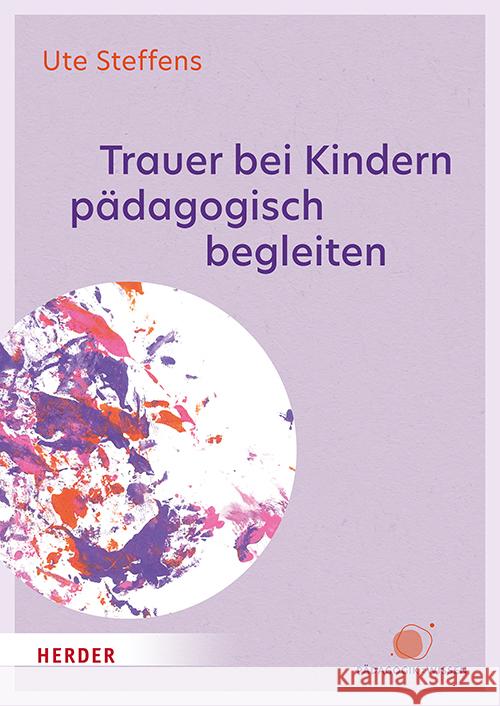 Trauer bei Kindern pädagogisch begleiten Steffens, Ute 9783451391019