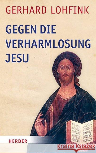 Gegen Die Verharmlosung Jesu: Reden Uber Jesus Und Die Kirche Lohfink, Gerhard 9783451391477 Herder, Freiburg