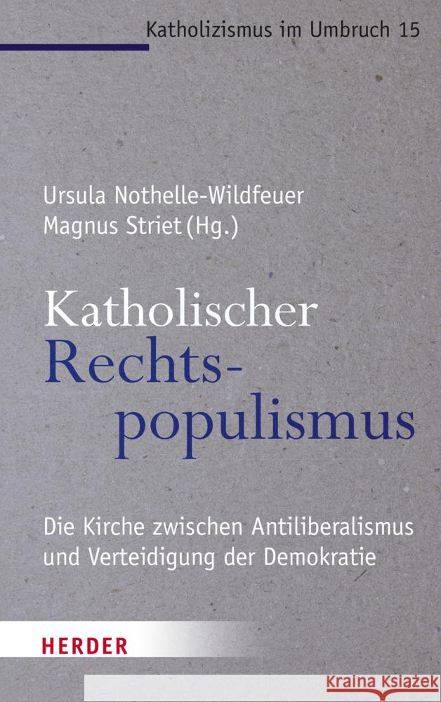 Katholischer Rechtspopulismus: Die Kirche Zwischen Antiliberalismus Und Der Verteidigung Der Demokratie Verlag Herder 9783451392641