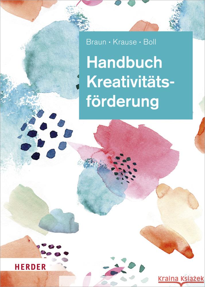 Handbuch Kreativitätsförderung Braun, Daniela, Krause, Sascha, Boll, Astrid 9783451393013