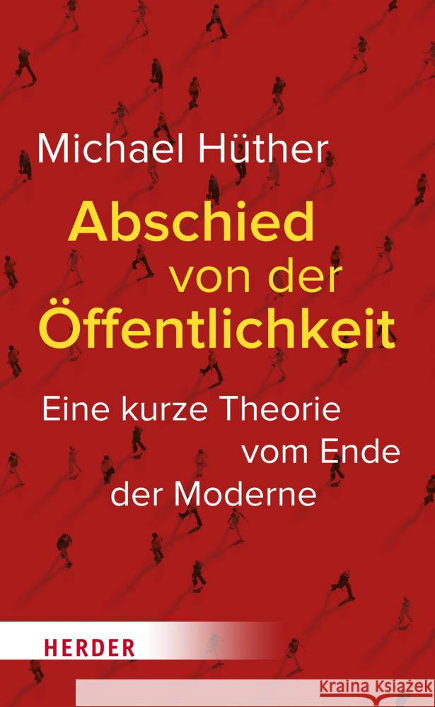 Abschied Von Der Offentlichkeit: Eine Kurze Theorie Vom Ende Der Moderne Michael Huther 9783451394249 Verlag Herder
