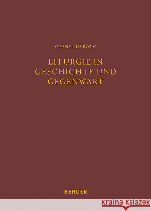 Liturgie in Geschichte und Gegenwart Roth, Cornelius 9783451394287 Herder, Freiburg