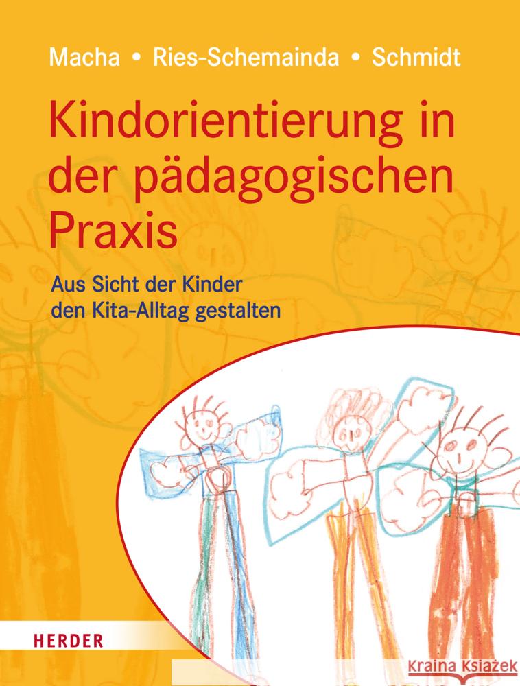 Kindorientierung in der pädagogischen Praxis Macha, Katrin, Ries-Schemainda, Gerlinde, Schmidt, Nina-Sofia 9783451394492 Herder, Freiburg