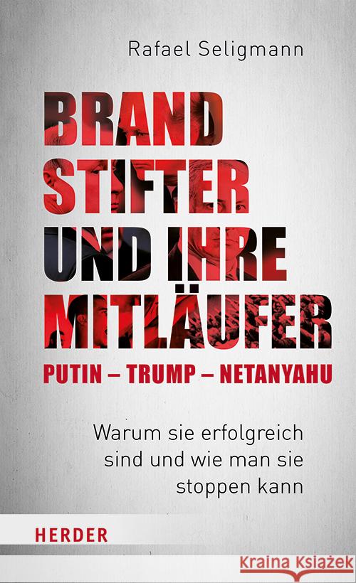 Brandstifter und ihre Mitläufer - Putin - Trump - Netanyahu Seligmann, Rafael 9783451396076