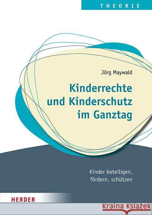 Kinderrechte und Kinderschutz im Ganztag Maywald, Jörg 9783451396120 Herder, Freiburg