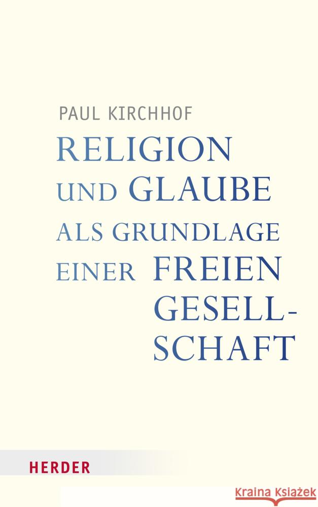 Religion Und Glaube ALS Grundlage Einer Freien Gesellschaft Paul Kirchhof 9783451396182 Verlag Herder