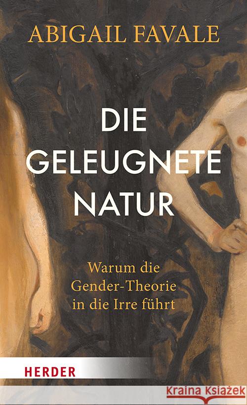 Die Geleugnete Natur: Warum Die Gender-Theorie in Die Irre Fuhrt Abigail Favale 9783451396281 Verlag Herder