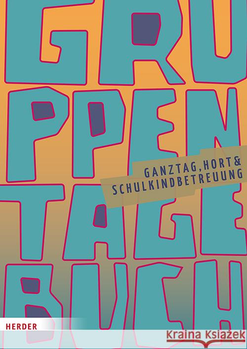 Gruppentagebuch. Ganztag, Hort &  Schulkindbetreuung Herder Pädagogik 9783451396977