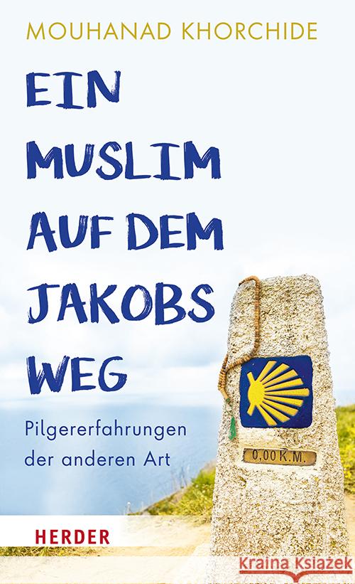 Ein Muslim Auf Dem Jakobsweg: Pilgererfahrungen Der Anderen Art Mouhanad Khorchide 9783451397219