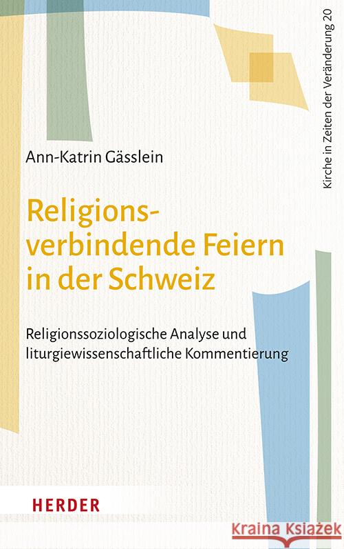 Religionsverbindende Feiern in der Schweiz Gässlein, Ann-Katrin 9783451397806 Herder, Freiburg