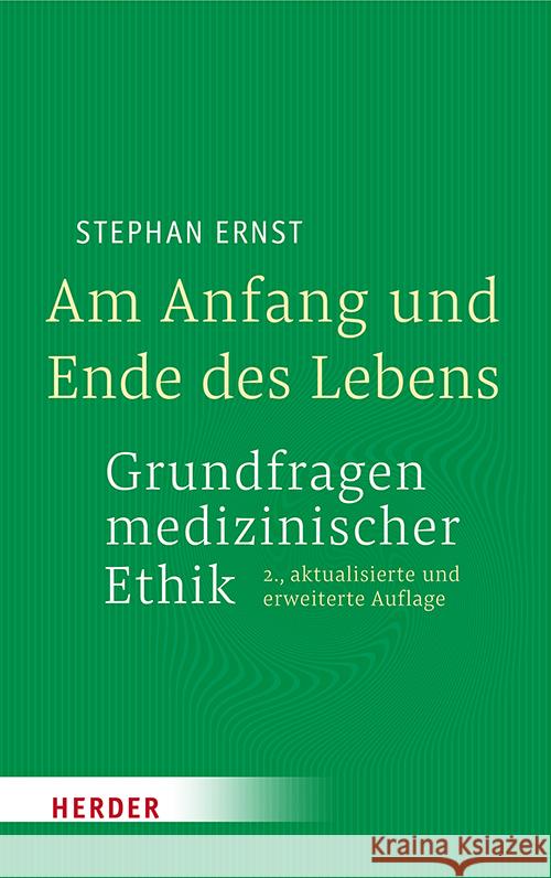 Am Anfang und Ende des Lebens - Grundfragen medizinischer Ethik Ernst, Stephan 9783451398322