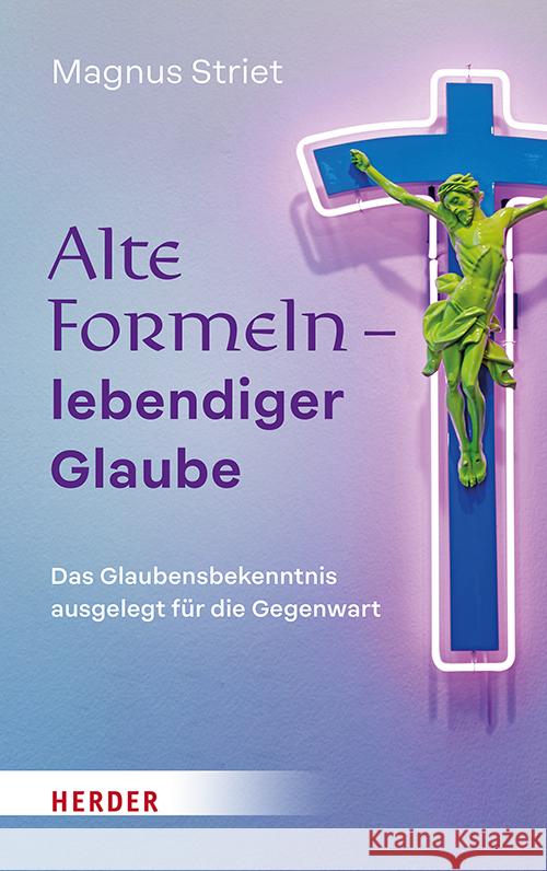 Alte Formeln - lebendiger Glaube Striet, Magnus 9783451398599