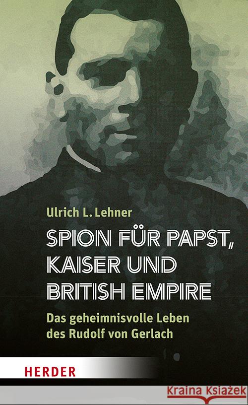 Spion für Papst, Kaiser und British Empire Lehner, Ulrich L. 9783451399589