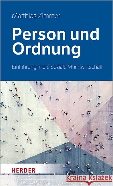 Person und Ordnung : Einführung in die Soziale Marktwirtschaft Zimmer, Matthias 9783451399848 Herder, Freiburg
