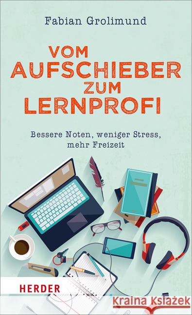 Vom Aufschieber zum Lernprofi : Bessere Noten, weniger Stress, mehr Freizeit Grolimund, Fabian 9783451600357