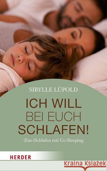 Ich will bei euch schlafen! : (Ein-)Schlafen mit Co-Sleeping Lüpold, Sibylle 9783451600722