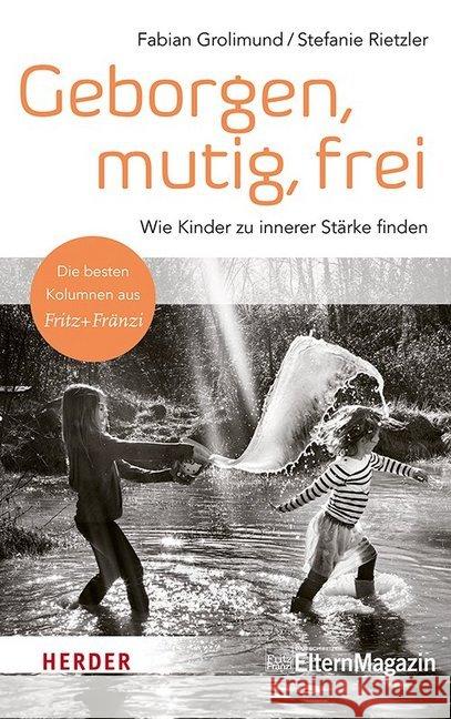 Geborgen, mutig, frei : Wie Kinder zu innerer Stärke finden Grolimund, Fabian; Rietzler, Stefanie 9783451600937