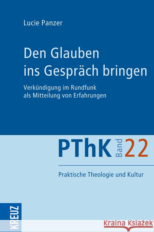 Den Glauben ins Gespräch bringen : Verkündigung im Rundfunk als Mitteilung von Erfahrungen Panzer, Lucie 9783451611261