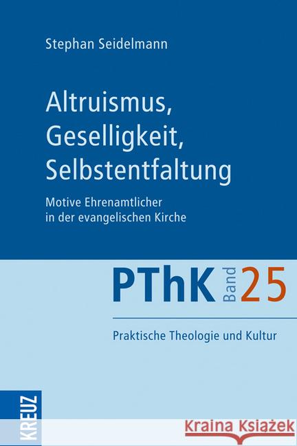 Altruismus, Geselligkeit, Selbstentfaltung : Motive Ehrenamtlicher in der evangelischen Kirche Seidelmann, Stephan 9783451614064 Herder, Freiburg