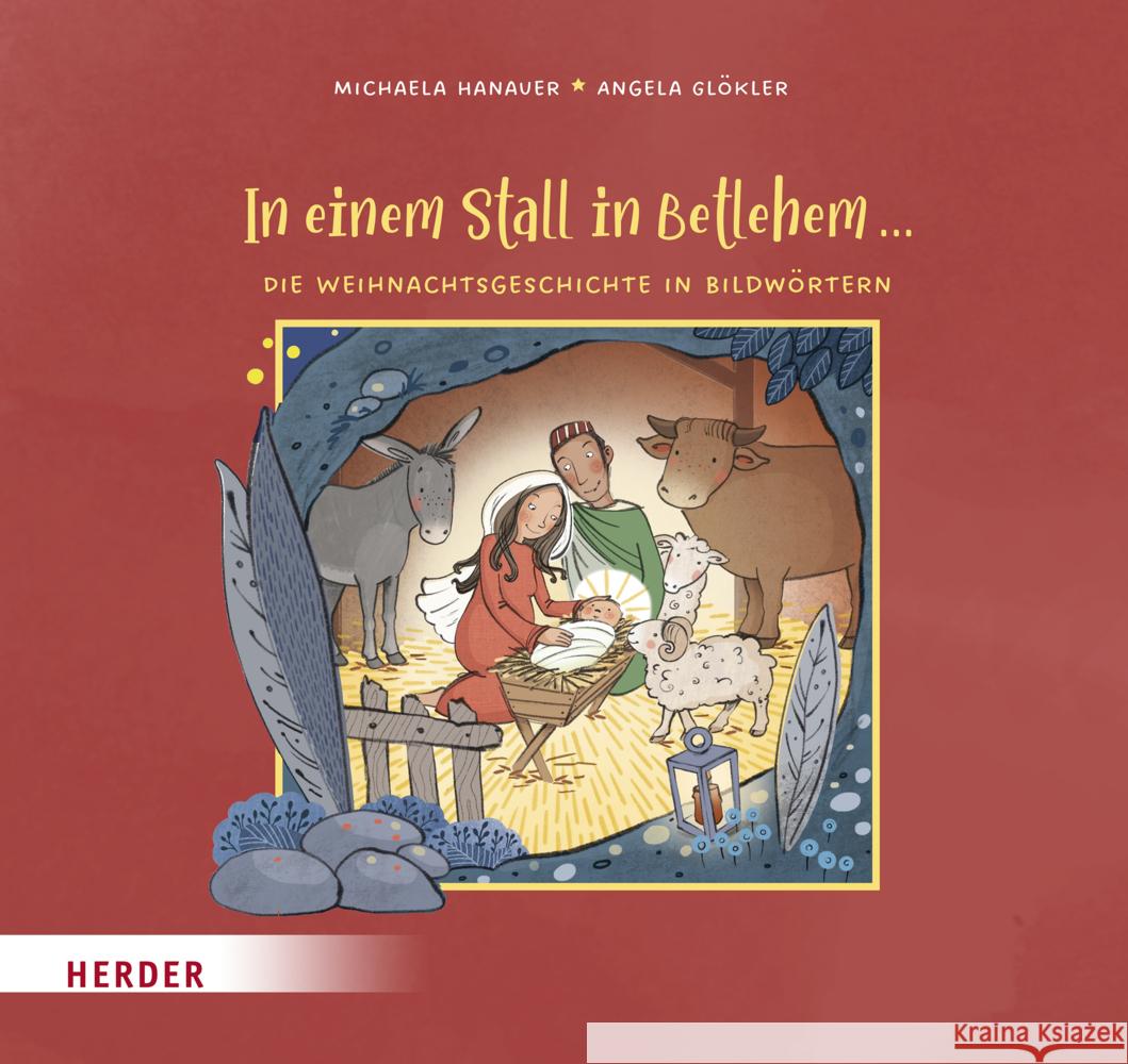 In einem Stall in Betlehem ...  Die Weihnachtsgeschichte in Bildwörtern Hanauer, Michaela 9783451715839 Herder, Freiburg