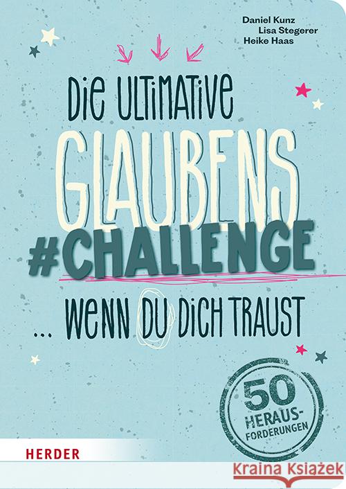 Die ultimative Glaubens-Challenge ... wenn du dich traust Kunz, Daniel, Stegerer, Lisa 9783451716737