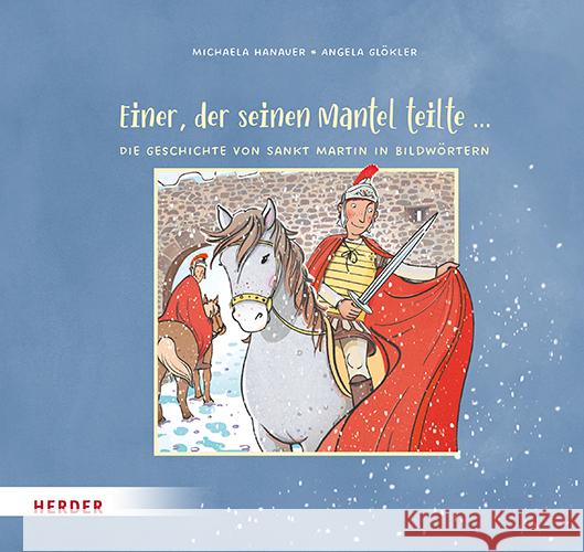 Einer, der seinen Mantel teilte ... Die Geschichte von Sankt Martin in Bildwörtern Hanauer, Michaela 9783451716911