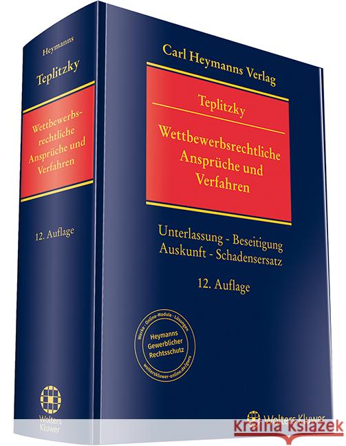 Wettbewerbsrechtliche Ansprüche und Verfahren : Unterlassung - Beseitigung - Auskunft - Schadensersatz Teplitzky, Otto 9783452289681