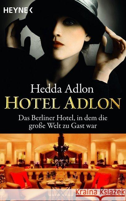 Hotel Adlon : Das Berliner Hotel, in dem die große Welt zu Gast war Adlon, Hedda   9783453009264 HEYNE