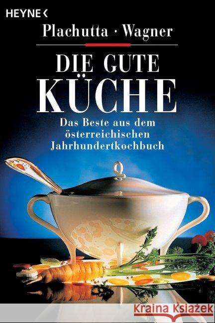 Die gute Küche : Das Beste aus dem österreichischen Jahrhundert-Kochbuch Plachutta, Ewald Wagner, Christoph  9783453115378