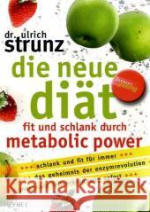 Die neue Diät : Fit und schlank durch Metabolic Power. Schlank und fit für immer. Das Geheimnis der Enzymrevolution. Maximale Fettverbrennung sofort Strunz, Ulrich Th.   9783453120938