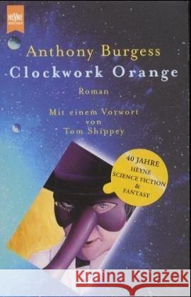 Clockwork Orange : Science Fiction Roman. Übers. v. Walter Brumm. Überarb. v. Erik Simon. Mit e. Vorw. v. Tom Shippey Burgess, Anthony   9783453164130 Heyne