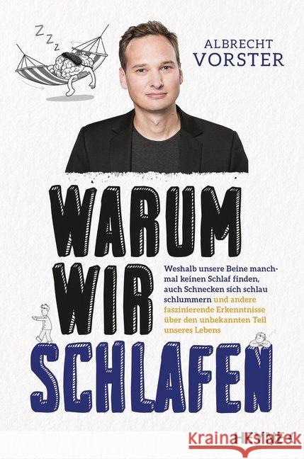 Warum wir schlafen : Weshalb unsere Beine manchmal keinen Schlaf finden, auch Schnecken sich schlau schlummern und andere faszinierende Erkenntnisse über den unbekannten Teil unseres Lebens Vorster, Albrecht 9783453206090