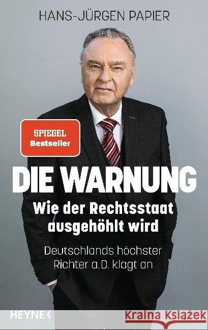 Die Warnung : Wie der Rechtsstaat ausgehöhlt wird. Deutschlands höchster Richter a.D. klagt an Papier, Hans-Jürgen 9783453207257