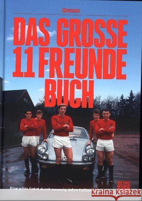 Das große 11 Freunde Buch : Eine wilde Fahrt durch 20 Jahre Fußballkultur 11 Freunde 9783453272361 Heyne