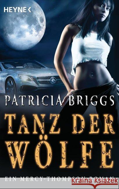 Tanz der Wölfe : Ein Mercy-Thompson-Roman. Deutsche Erstausgabe Briggs, Patricia 9783453316621 Heyne