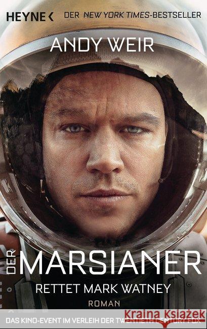 Der Marsianer : Rettet Mark Watney. Roman. Das Buch zum Film. Ausgezeichnet mit dem Alex Awards - YALSA 2014 und dem RUSA Reading List Genre Award 2014 Weir, Andy 9783453316911 Heyne