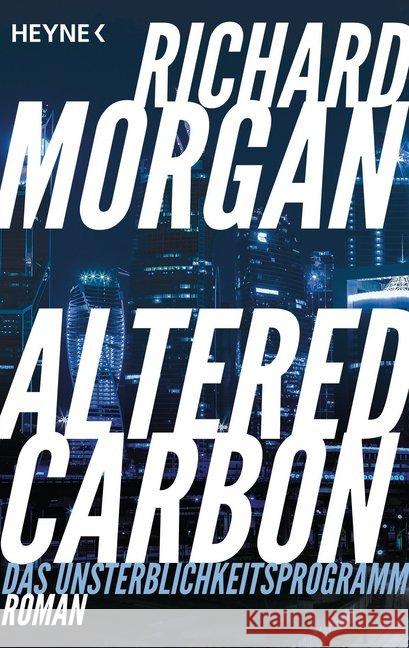 Altered Carbon - Das Unsterblichkeitsprogramm : Roman. Das Buch zur Netflix-Serie. Ausgezeichnet mit dem Philip K. Dick Award Morgan, Richard 9783453318656 Heyne