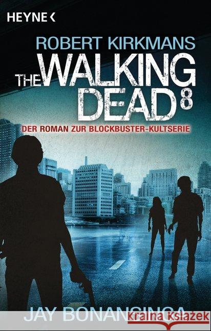 The Walking Dead. Bd.8 : Roman. Der Roman zur Blockbuster-Kultserie Bonansinga, Jay; Kirkman, Robert 9783453319059 Heyne