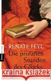 Die profanen Stunden des Glücks : Roman Feyl, Renate 9783453358324 Heyne