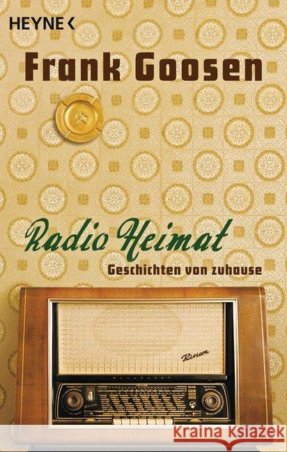 Radio Heimat : Geschichten von zuhause Goosen, Frank 9783453408371 Heyne