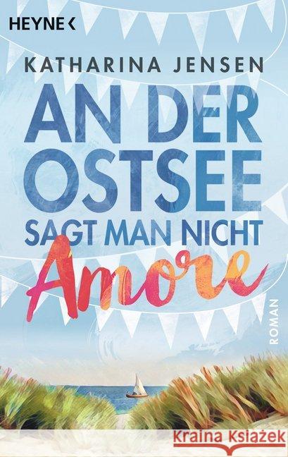 An der Ostsee sagt man nicht Amore : Roman Jensen, Katharina 9783453418349